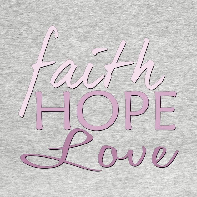 Faith Hope & Love by MonarchGraphics